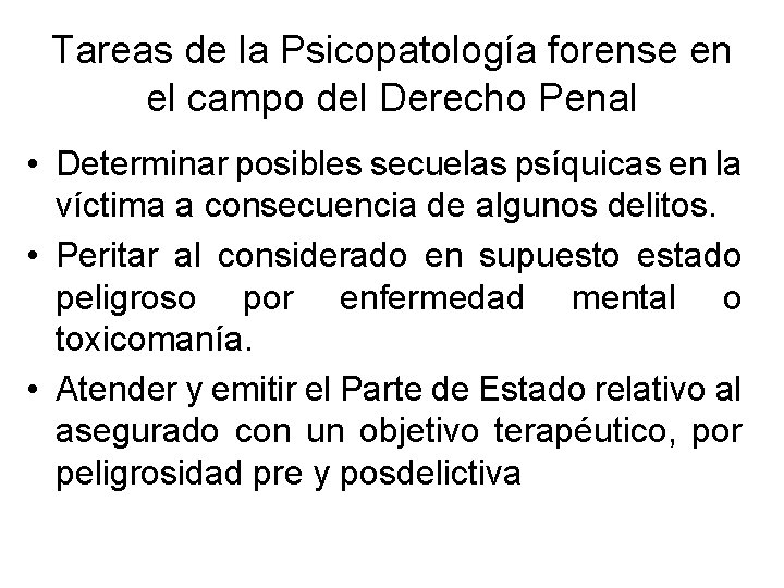 Tareas de la Psicopatología forense en el campo del Derecho Penal • Determinar posibles