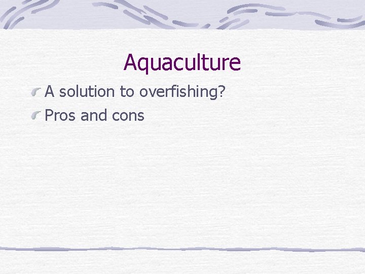 Aquaculture A solution to overfishing? Pros and cons 