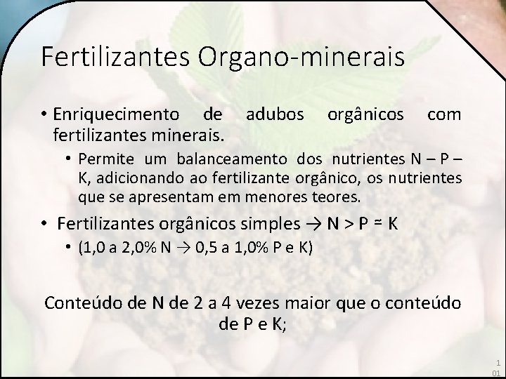 Fertilizantes Organo-minerais • Enriquecimento de adubos orgânicos com fertilizantes minerais. • Permite um balanceamento