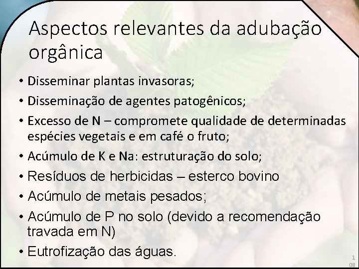 Aspectos relevantes da adubação orgânica • Disseminar plantas invasoras; • Disseminação de agentes patogênicos;