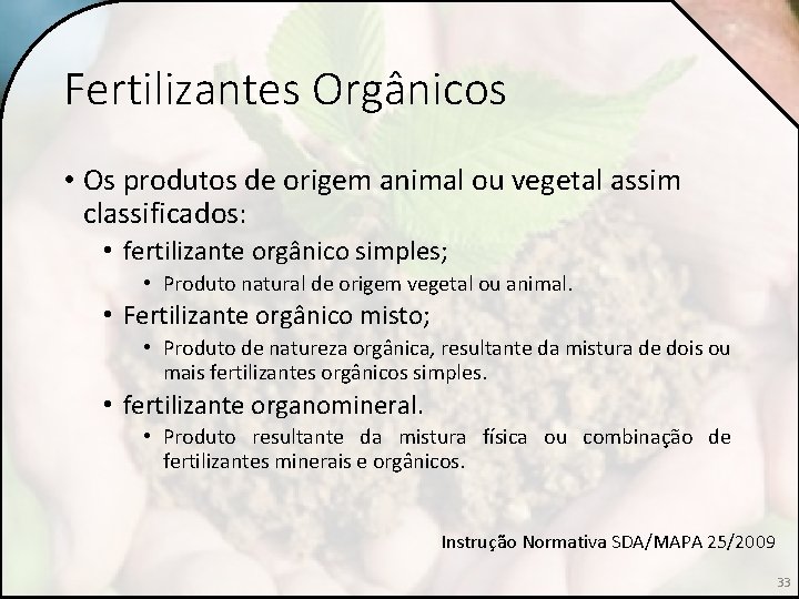 Fertilizantes Orgânicos • Os produtos de origem animal ou vegetal assim classificados: • fertilizante