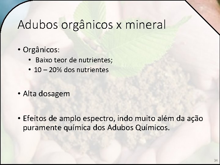 Adubos orgânicos x mineral • Orgânicos: • Baixo teor de nutrientes; • 10 –