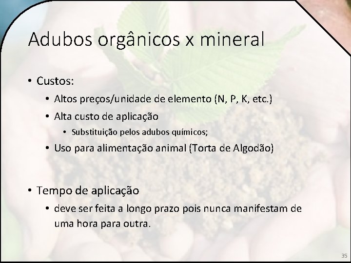 Adubos orgânicos x mineral • Custos: • Altos preços/unidade de elemento (N, P, K,