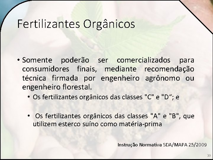 Fertilizantes Orgânicos • Somente poderão ser comercializados para consumidores finais, mediante recomendação técnica firmada