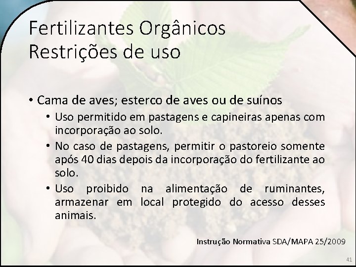 Fertilizantes Orgânicos Restrições de uso • Cama de aves; esterco de aves ou de