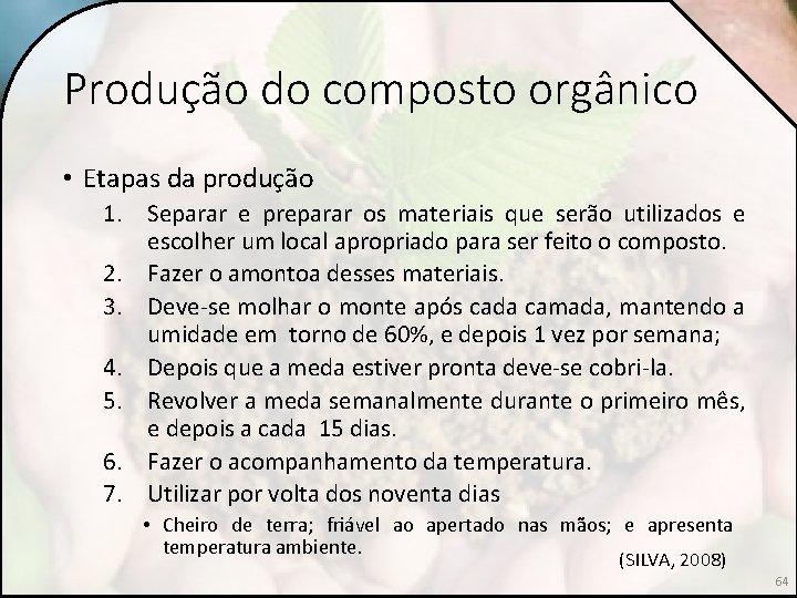 Produção do composto orgânico • Etapas da produção 1. Separar e preparar os materiais