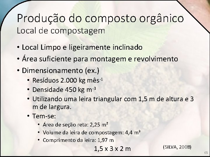 Produção do composto orgânico Local de compostagem • Local Limpo e ligeiramente inclinado •