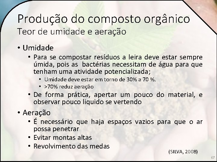 Produção do composto orgânico Teor de umidade e aeração • Umidade • Para se