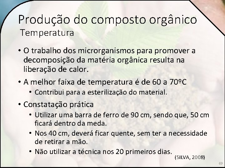 Produção do composto orgânico Temperatura • O trabalho dos microrganismos para promover a decomposição