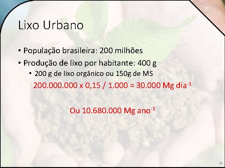 Lixo Urbano • População brasileira: 200 milhões • Produção de lixo por habitante: 400