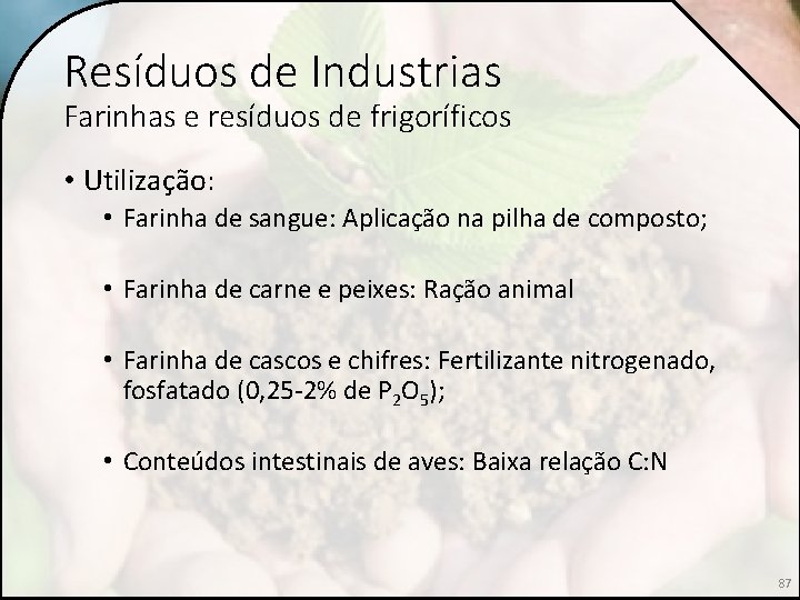 Resíduos de Industrias Farinhas e resíduos de frigoríficos • Utilização: • Farinha de sangue: