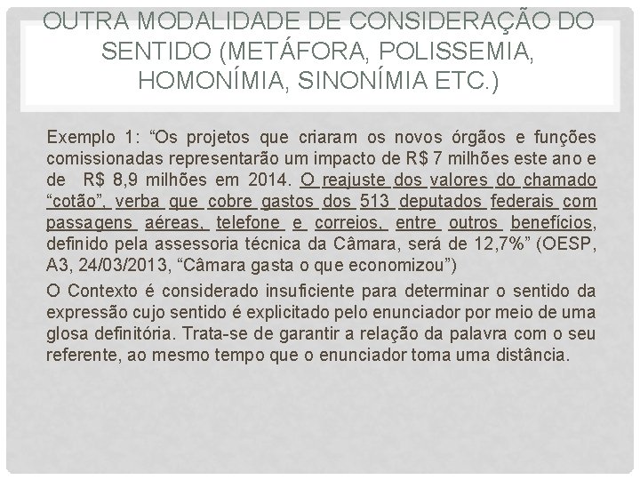 OUTRA MODALIDADE DE CONSIDERAÇÃO DO SENTIDO (METÁFORA, POLISSEMIA, HOMONÍMIA, SINONÍMIA ETC. ) Exemplo 1:
