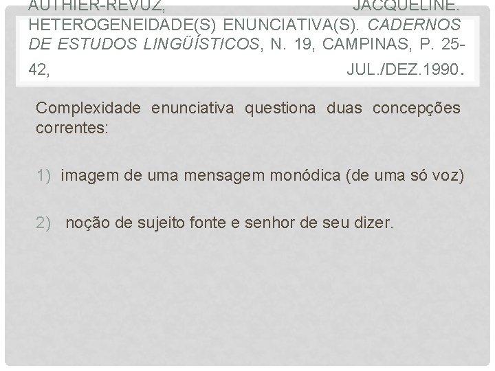 AUTHIER-REVUZ, JACQUELINE. HETEROGENEIDADE(S) ENUNCIATIVA(S). CADERNOS DE ESTUDOS LINGÜÍSTICOS, N. 19, CAMPINAS, P. 2542, JUL.