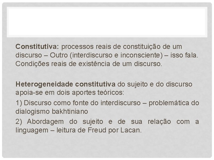 Constitutiva: processos reais de constituição de um discurso – Outro (interdiscurso e inconsciente) –