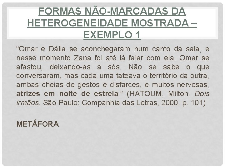 FORMAS NÃO-MARCADAS DA HETEROGENEIDADE MOSTRADA – EXEMPLO 1 “Omar e Dália se aconchegaram num