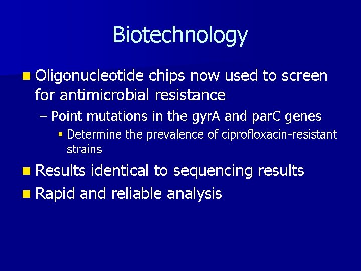 Biotechnology n Oligonucleotide chips now used to screen for antimicrobial resistance – Point mutations