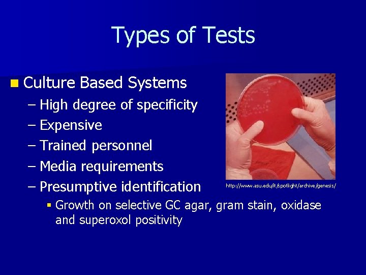 Types of Tests n Culture Based Systems – High degree of specificity – Expensive