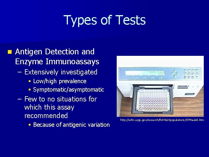 Types of Tests n Antigen Detection and Enzyme Immunoassays – Extensively investigated § Low/high