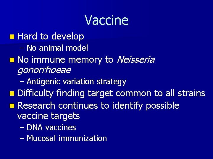 Vaccine n Hard to develop – No animal model n No immune memory to