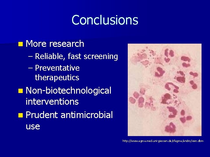 Conclusions n More research – Reliable, fast screening – Preventative therapeutics n Non-biotechnological interventions