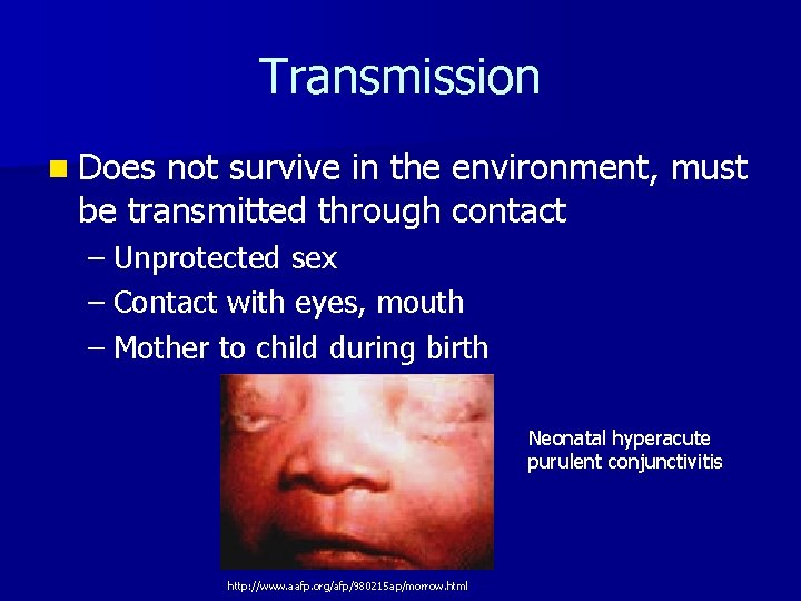 Transmission n Does not survive in the environment, must be transmitted through contact –