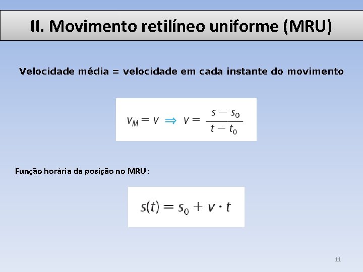 II. Movimento retilíneo uniforme (MRU) Velocidade média = velocidade em cada instante do movimento