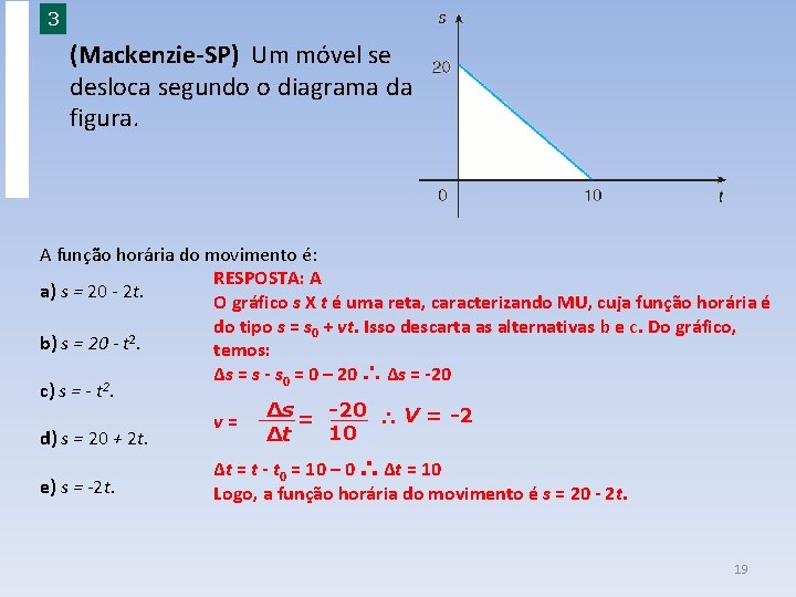 EXERCÍCIOS ESSENCIAIS 3 (Mackenzie-SP) Um móvel se desloca segundo o diagrama da figura. A