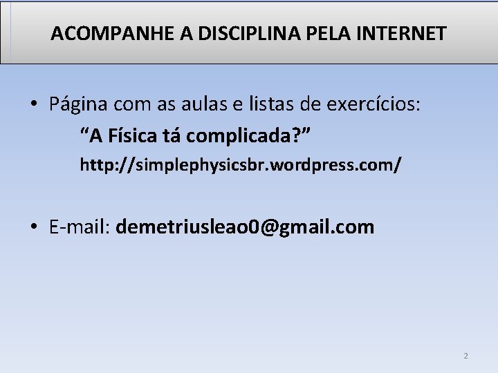 ACOMPANHE A DISCIPLINA PELA INTERNET • Página com as aulas e listas de exercícios: