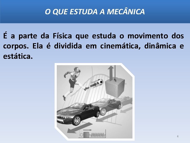 O QUE ESTUDA A MEC NICA É a parte da Física que estuda o