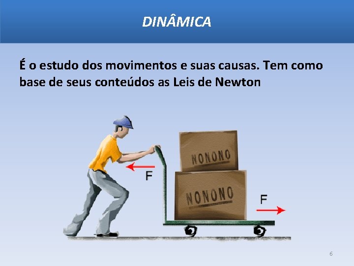 DIN MICA É o estudo dos movimentos e suas causas. Tem como base de