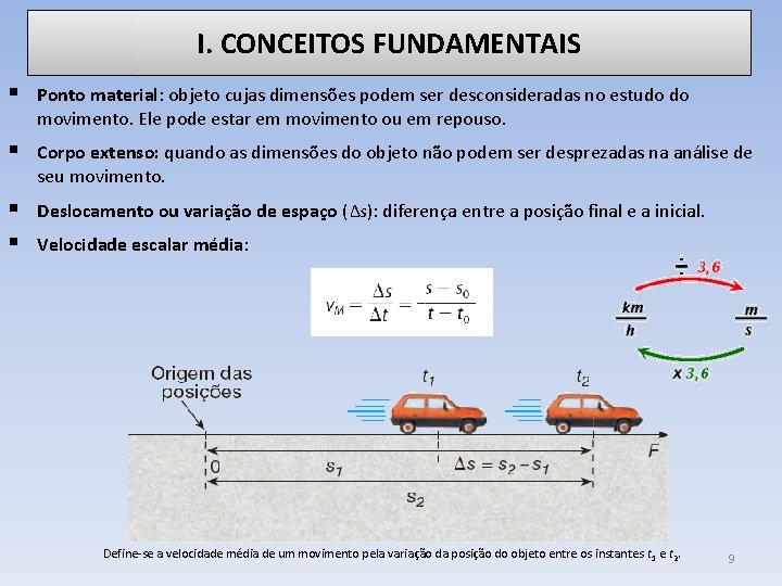 I. CONCEITOS FUNDAMENTAIS § Ponto material: objeto cujas dimensões podem ser desconsideradas no estudo