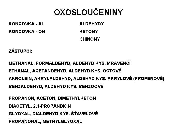 OXOSLOUČENINY KONCOVKA - AL ALDEHYDY KONCOVKA - ON KETONY CHINONY ZÁSTUPCI: METHANAL, FORMALDEHYD, ALDEHYD