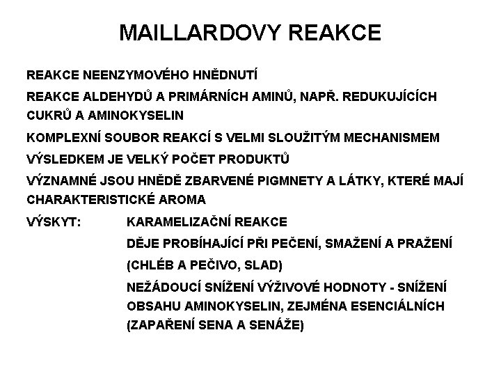 MAILLARDOVY REAKCE NEENZYMOVÉHO HNĚDNUTÍ REAKCE ALDEHYDŮ A PRIMÁRNÍCH AMINŮ, NAPŘ. REDUKUJÍCÍCH CUKRŮ A AMINOKYSELIN