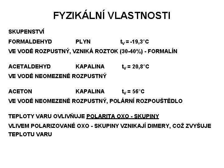 FYZIKÁLNÍ VLASTNOSTI SKUPENSTVÍ FORMALDEHYD PLYN t. V = -19, 3°C VE VODĚ ROZPUSTNÝ, VZNIKÁ