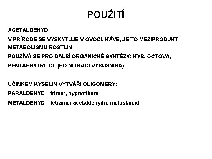 POUŽITÍ ACETALDEHYD V PŘÍRODĚ SE VYSKYTUJE V OVOCI, KÁVĚ, JE TO MEZIPRODUKT METABOLISMU ROSTLIN