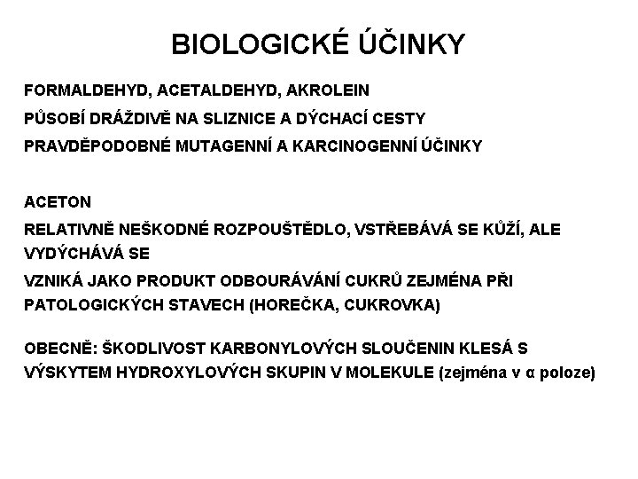 BIOLOGICKÉ ÚČINKY FORMALDEHYD, ACETALDEHYD, AKROLEIN PŮSOBÍ DRÁŽDIVĚ NA SLIZNICE A DÝCHACÍ CESTY PRAVDĚPODOBNÉ MUTAGENNÍ