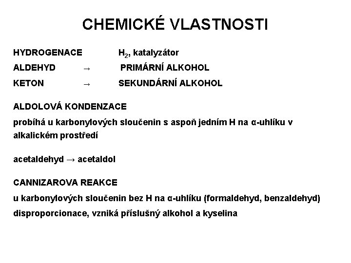 CHEMICKÉ VLASTNOSTI HYDROGENACE H 2, katalyzátor ALDEHYD → PRIMÁRNÍ ALKOHOL KETON → SEKUNDÁRNÍ ALKOHOL