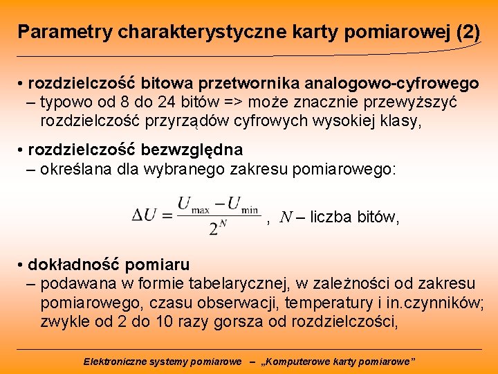 Parametry charakterystyczne karty pomiarowej (2) • rozdzielczość bitowa przetwornika analogowo-cyfrowego – typowo od 8