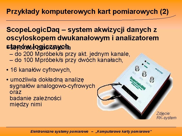 Przykłady komputerowych kart pomiarowych (2) Scope. Logic. Daq – system akwizycji danych z oscyloskopem