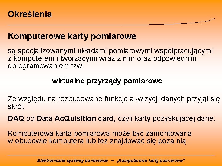 Określenia Komputerowe karty pomiarowe są specjalizowanymi układami pomiarowymi współpracującymi z komputerem i tworzącymi wraz