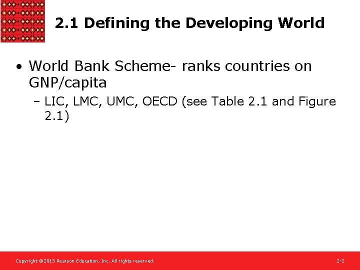 2. 1 Defining the Developing World • World Bank Scheme- ranks countries on GNP/capita