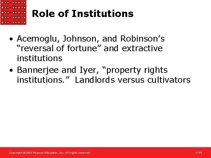 Role of Institutions • Acemoglu, Johnson, and Robinson’s “reversal of fortune” and extractive institutions