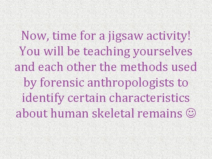 Now, time for a jigsaw activity! You will be teaching yourselves and each other
