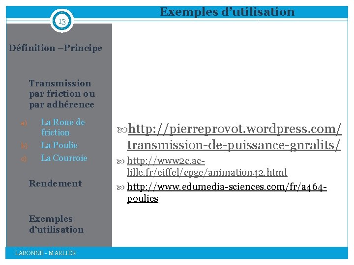 13 Exemples d’utilisation Définition –Principe Transmission par friction ou par adhérence 1. a) b)