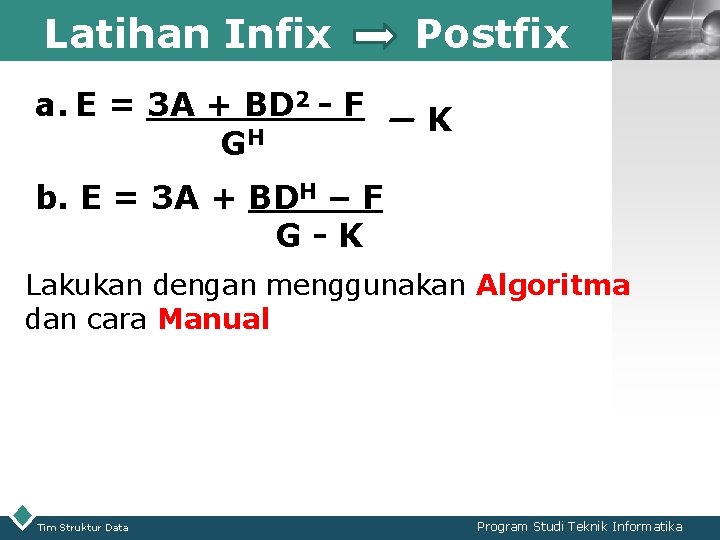 Latihan Infix a. E = 3 A + BD 2 - F GH Postfix Latihan Infix a. E = 3 A + BD 2 - F GH Postfix