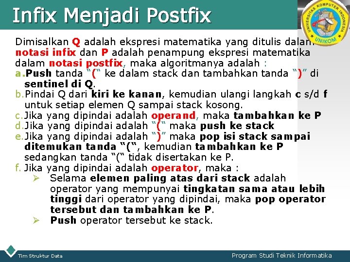 Infix Menjadi Postfix LOGO Dimisalkan Q adalah ekspresi matematika yang ditulis dalam notasi infix Infix Menjadi Postfix LOGO Dimisalkan Q adalah ekspresi matematika yang ditulis dalam notasi infix
