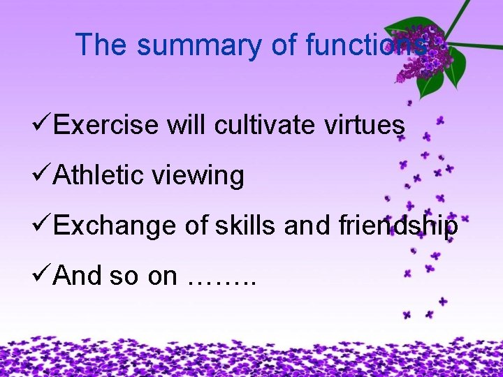 The summary of functions üExercise will cultivate virtues üAthletic viewing üExchange of skills and