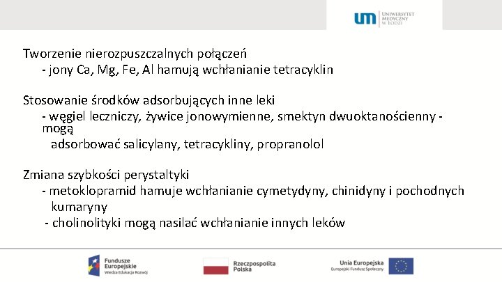 Tworzenie nierozpuszczalnych połączeń - jony Ca, Mg, Fe, Al hamują wchłanianie tetracyklin Stosowanie środków