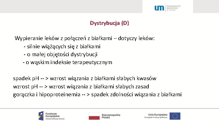 Dystrybucja (D) Wypieranie leków z połączeń z białkami – dotyczy leków: - silnie wiążących