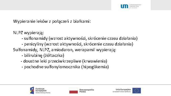 Wypieranie leków z połączeń z białkami: NLPZ wypierają: - sulfonamidy (wzrost aktywności, skrócenie czasu